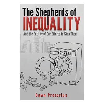 "The Shepherds of Inequality: And the Futility of Our Efforts to Stop Them" - "" ("Pretorius Daw