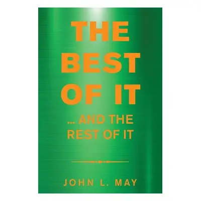 "The Best of It: ... and the Rest of It" - "" ("May John L.")