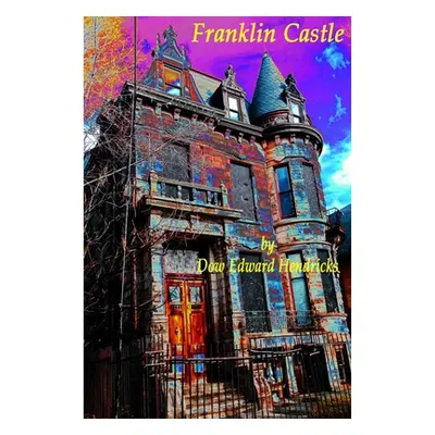 "Franklin Castle" - "" ("Hendricks Dow Edward")