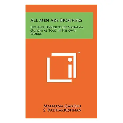 "All Men Are Brothers: Life And Thoughts Of Mahatma Gandhi As Told In His Own Words" - "" ("Gand