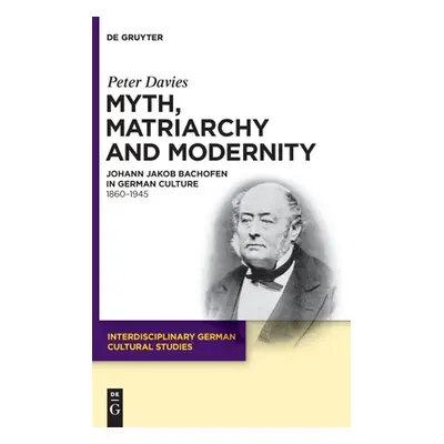 "Myth, Matriarchy and Modernity: Johann Jakob Bachofen in German Culture. 1860-1945" - "" ("Davi