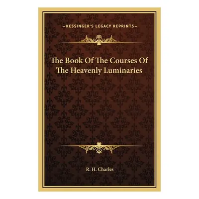 "The Book Of The Courses Of The Heavenly Luminaries" - "" ("Charles R. H.")