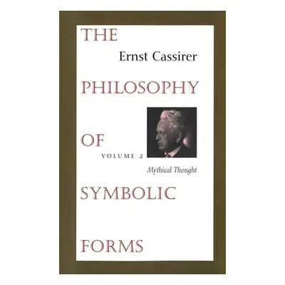 "The Philosophy of Symbolic Forms: Volume 2: Mythical Thought" - "" ("Cassirer Ernst")