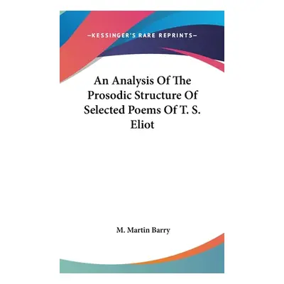 "An Analysis Of The Prosodic Structure Of Selected Poems Of T. S. Eliot" - "" ("Barry M. Martin"