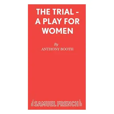 "The Trial - A Play for Women" - "" ("Booth Anthony")