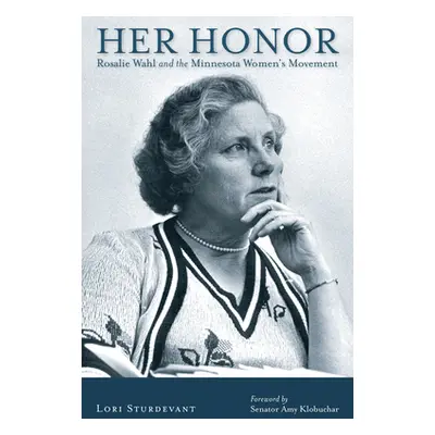 "Her Honor: Rosalie Wahl and the Minnesota Women's Movement" - "" ("Sturdevant Lori")