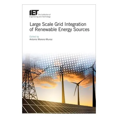 "Large Scale Grid Integration of Renewable Energy Sources" - "" ("Moreno-Munoz Antonio")