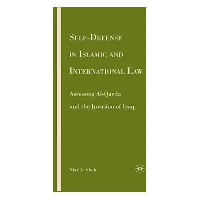 "Self-Defense in Islamic and International Law: Assessing Al-Qaeda and the Invasion of Iraq" - "