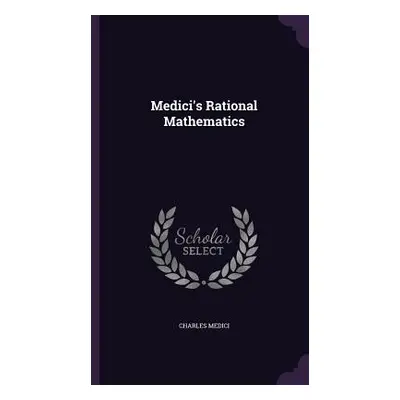 "Medici's Rational Mathematics" - "" ("Medici Charles")