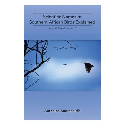 "Scientific Names of Southern African Birds Explained: Is It All Greek to You?" - "" ("Andreanid