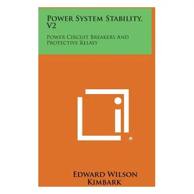 "Power System Stability, V2: Power Circuit Breakers and Protective Relays" - "" ("Kimbark Edward