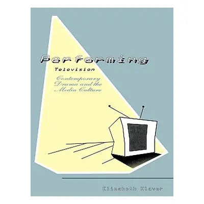 "Performing Television: Contemporary Drama and the Media Culture" - "" ("Klaver Elizabeth")