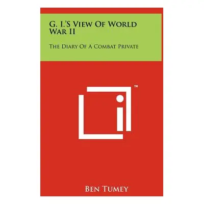 "G. I.'s View of World War II: The Diary of a Combat Private" - "" ("Tumey Ben")