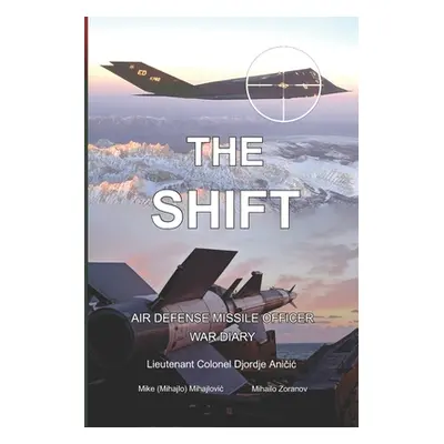 "The Shift: Air defense Missile Officer War Diary" - "" ("Mihajlovic Mike (Mihajlo)")