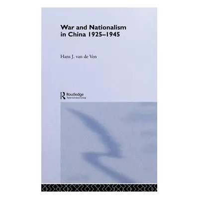 "War and Nationalism in China: 1925-1945" - "" ("Van de Ven Hans")