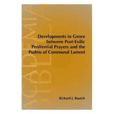 "Developments in Genre between Post-Exilic Penitential Prayers and the Psalms of Communal Lament