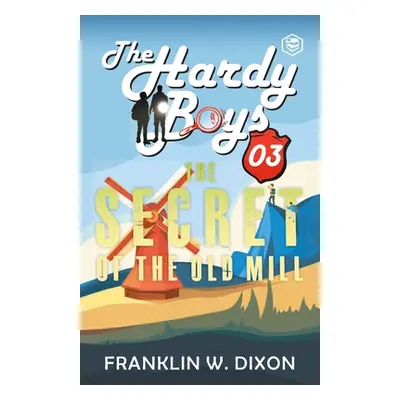 "Hardy Boys 03: The Secret of the Old Mill (The Hardy Boys)" - "" ("Dixon Franklin W.")