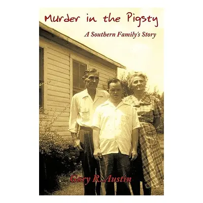 "Murder in the Pigsty: A Southern Family's Story" - "" ("Austin Gary R.")