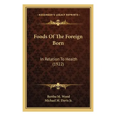 "Foods of the Foreign Born: In Relation to Health (1922)" - "" ("Wood Bertha M.")