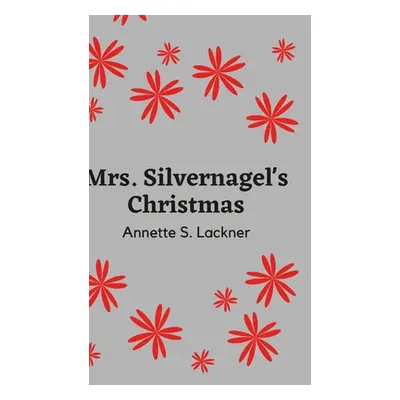 "Mrs. Silvernagel's Christmas" - "" ("Lackner Annette")