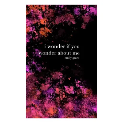 "I Wonder If You Wonder About Me: Special Collector's Hardcover" - "" ("Clairmont Emily")