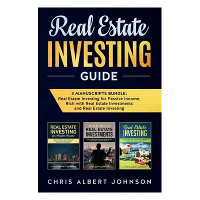 "Real Estate Investing Guide: 3 Manuscripts Bundle: Real Estate Investing for Passive Income, Ri