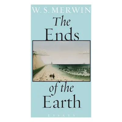 "The Ends of the Earth: Essays" - "" ("Merwin W. S.")