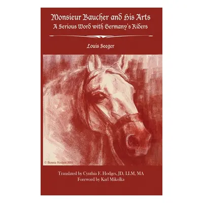 "Monsieur Baucher and His Arts: A Serious Word with Germany's Riders" - "" ("Hodges Cynthia")