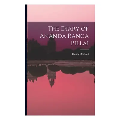 "The Diary of Ananda Ranga Pillai" - "" ("Dodwell Henry")