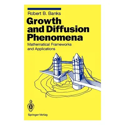 "Growth and Diffusion Phenomena: Mathematical Frameworks and Applications" - "" ("Banks Robert B