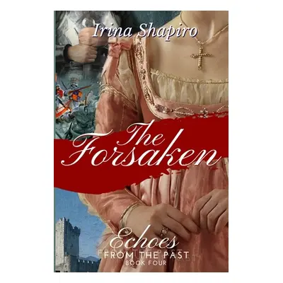 "The Forsaken (Echoes from the Past Book 4)" - "" ("Shapiro Irina")