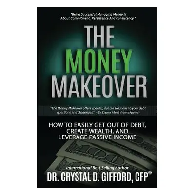 "The Money Makeover: How to Easily Get Out of Debt, Create Wealth, and Leverage Passive Income" 