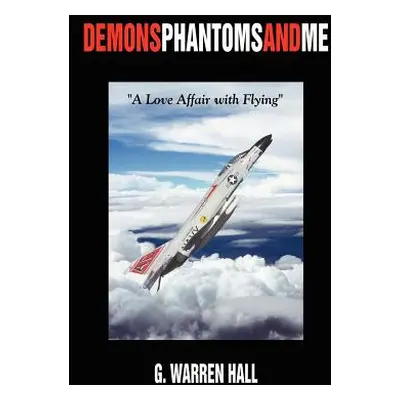 "Demons Phantoms and Me: A Love Affair with Flying""" - "" ("Hall G. Warren")