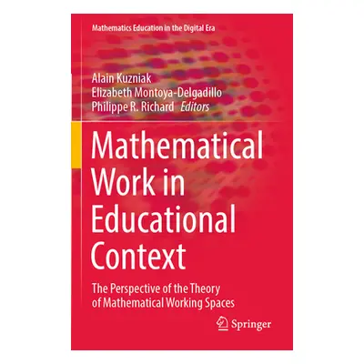 "Mathematical Work in Educational Context: The Perspective of the Theory of Mathematical Working