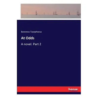 "At Odds: A novel. Part 2" - "" ("Tautphoeus Baroness")