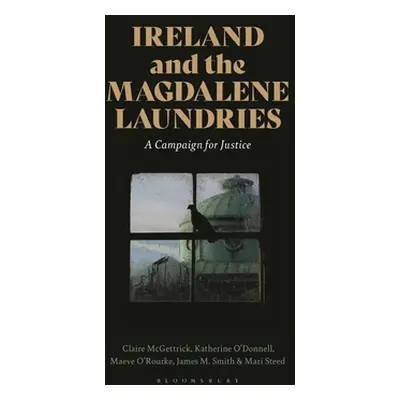 "Ireland and the Magdalene Laundries: A Campaign for Justice" - "" ("McGettrick Claire")