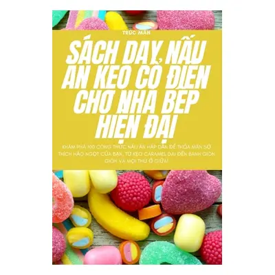 "Sch DẠy NẤu Ăn KẸo CỔ ĐiỂn Cho Nh BẾp HiỆn ĐẠi" - "" ("Trc Mẫn")