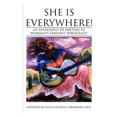 "She Is Everywhere!: An Anthology of Writing in Womanist/Feminist Spirituality" - "" ("Birnbaum 