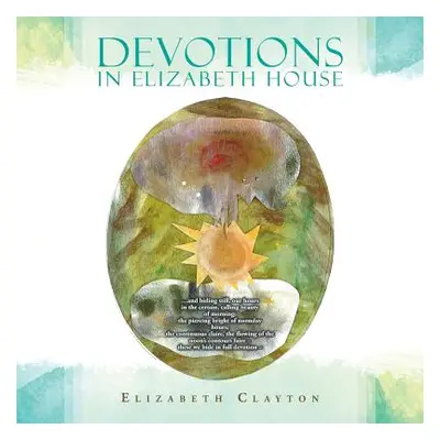 "Devotions in Elizabeth House" - "" ("Clayton Elizabeth")