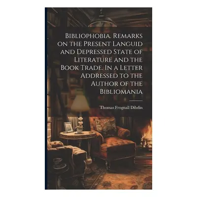 "Bibliophobia. Remarks on the Present Languid and Depressed State of Literature and the Book Tra