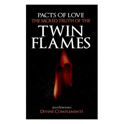 "Pacts of Love: The Sacred Truth of The Twin Flames" - "" ("Pedropablo Juan")