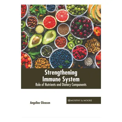 "Strengthening Immune System: Role of Nutrients and Dietary Components" - "" ("Gleason Angeline"