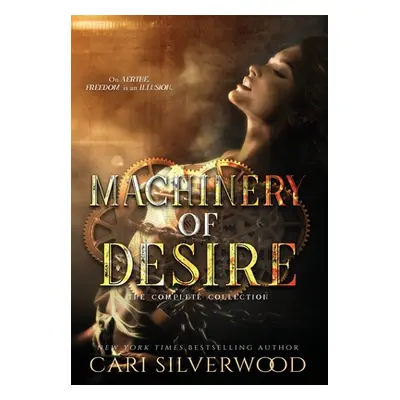 "Machinery of Desire: The Complete Collection" - "" ("Silverwood Cari")