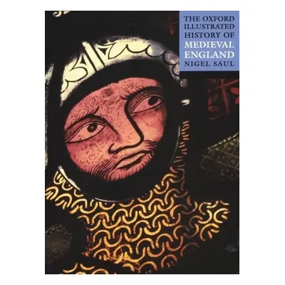 "The Oxford Illustrated History of Medieval England" - "" ("Saul Nigel")