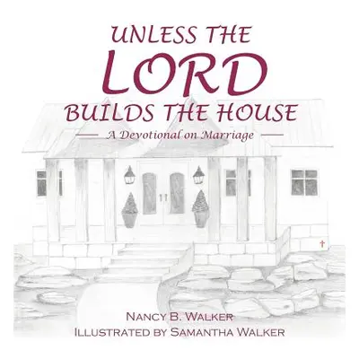 "Unless the Lord Builds the House: A Devotional on Marriage" - "" ("Walker Nancy B.")