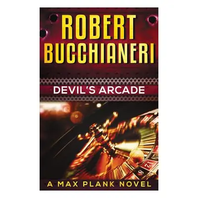 "Devil's Arcade: A Max Plank novel" - "" ("Bucchianeri Robert")