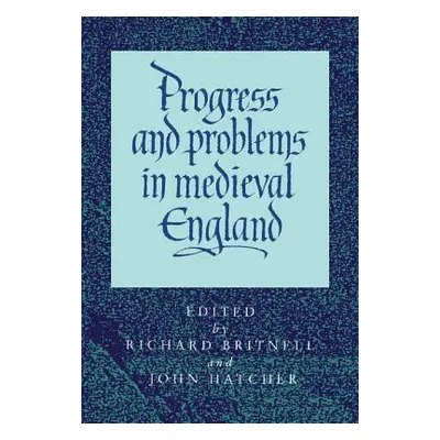 "Progress and Problems in Medieval England" - "" ("Britnell Richard")