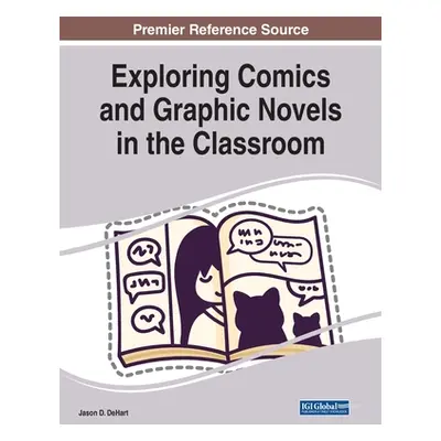 "Exploring Comics and Graphic Novels in the Classroom" - "" ("Dehart Jason D.")