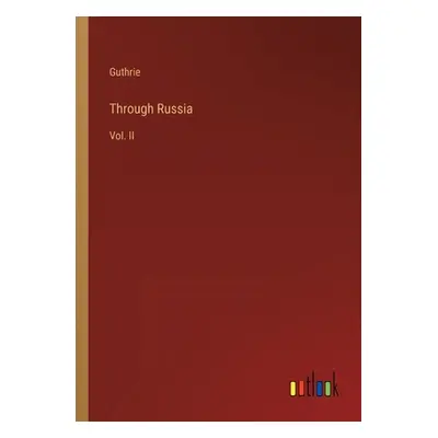 "Through Russia: Vol. II" - "" ("Guthrie")