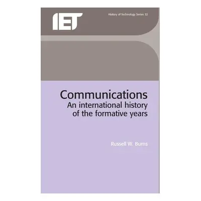 "Communications: An International History of the Formative Years" - "" ("Burns Russell W.")